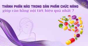thanh-phan-nao-trong-san-pham-chu-nang-giup-can-bang-noi-tiet-hieu-qua-nhat